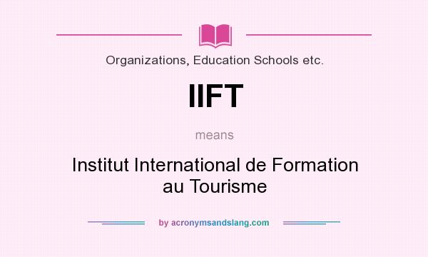 What does IIFT mean? It stands for Institut International de Formation au Tourisme