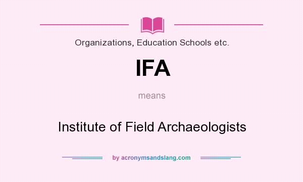 What does IFA mean? It stands for Institute of Field Archaeologists