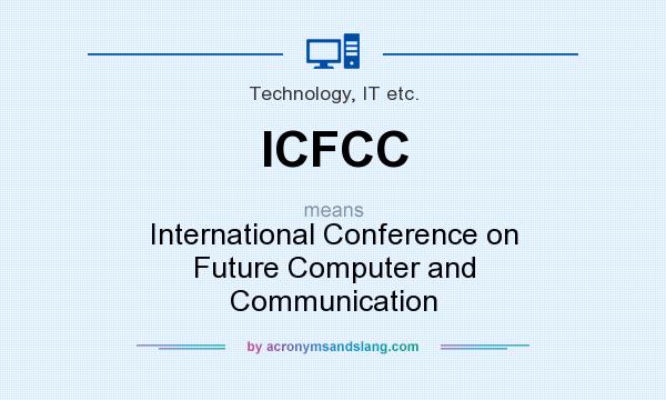 What does ICFCC mean? It stands for International Conference on Future Computer and Communication