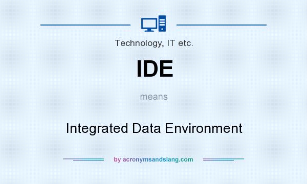 What does IDE mean? It stands for Integrated Data Environment