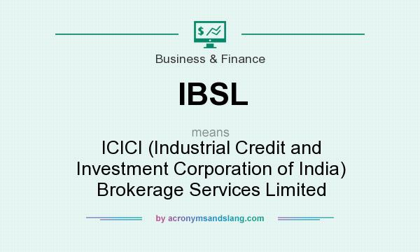 What does IBSL mean? It stands for ICICI (Industrial Credit and Investment Corporation of India) Brokerage Services Limited