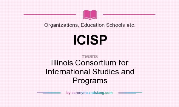 What does ICISP mean? It stands for Illinois Consortium for International Studies and Programs