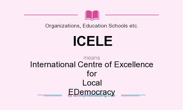 What does ICELE mean? It stands for International Centre of Excellence for Local EDemocracy