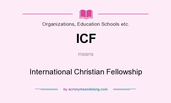 What does ICF mean? It stands for International Christian Fellowship