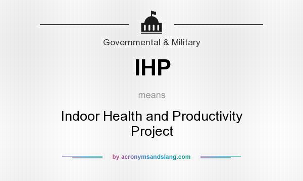 What does IHP mean? It stands for Indoor Health and Productivity Project
