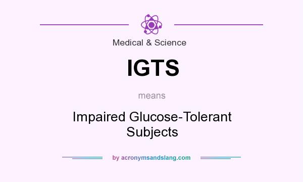What does IGTS mean? It stands for Impaired Glucose-Tolerant Subjects