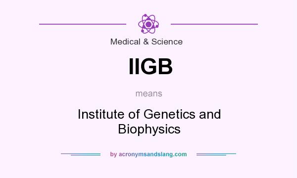 What does IIGB mean? It stands for Institute of Genetics and Biophysics