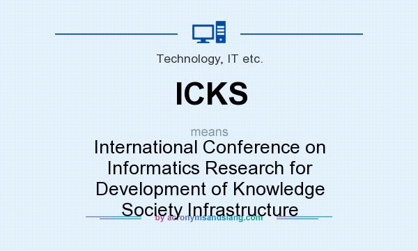 What does ICKS mean? It stands for International Conference on Informatics Research for Development of Knowledge Society Infrastructure