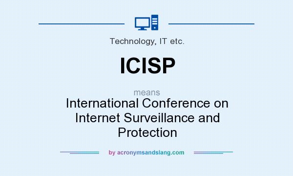 What does ICISP mean? It stands for International Conference on Internet Surveillance and Protection