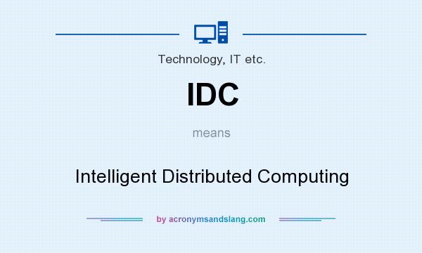 What does IDC mean? It stands for Intelligent Distributed Computing