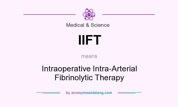 What does IIFT mean? It stands for Intraoperative Intra-Arterial Fibrinolytic Therapy
