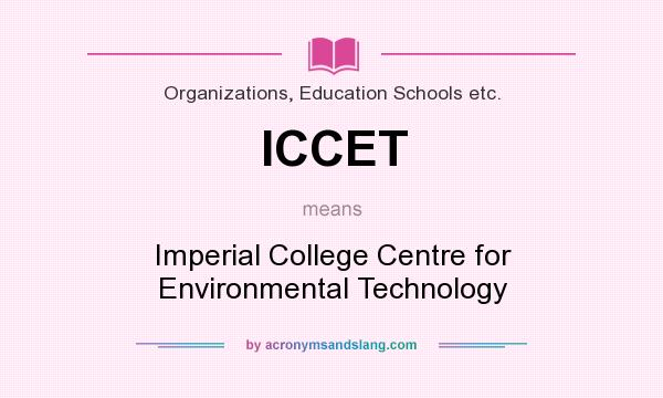 What does ICCET mean? It stands for Imperial College Centre for Environmental Technology