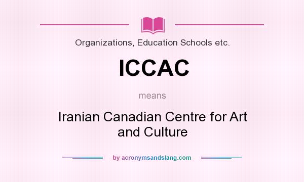 What does ICCAC mean? It stands for Iranian Canadian Centre for Art and Culture