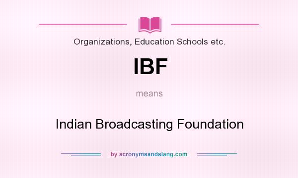 What does IBF mean? It stands for Indian Broadcasting Foundation