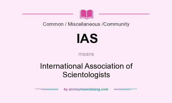 What does IAS mean? It stands for International Association of Scientologists