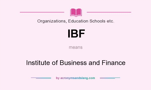 What does IBF mean? It stands for Institute of Business and Finance