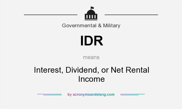 What does IDR mean? It stands for Interest, Dividend, or Net Rental Income