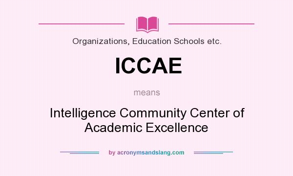 What does ICCAE mean? It stands for Intelligence Community Center of Academic Excellence