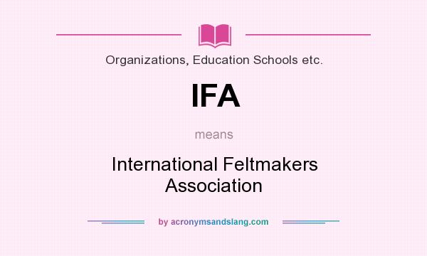 What does IFA mean? It stands for International Feltmakers Association