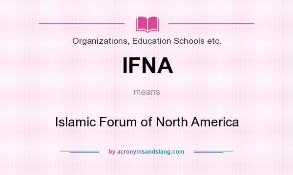 What does IFNA mean? It stands for Islamic Forum of North America