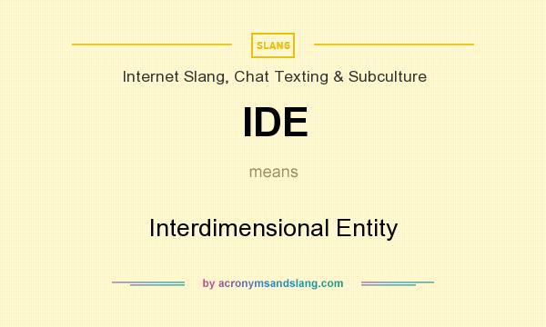 What does IDE mean? It stands for Interdimensional Entity