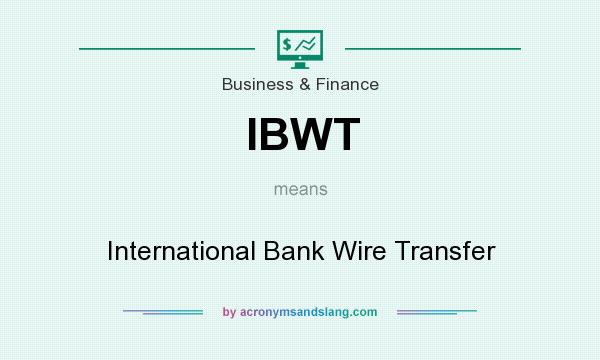 What does IBWT mean? It stands for International Bank Wire Transfer