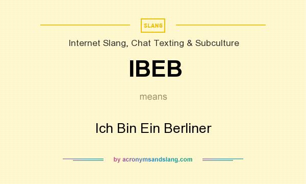 What does IBEB mean? It stands for Ich Bin Ein Berliner