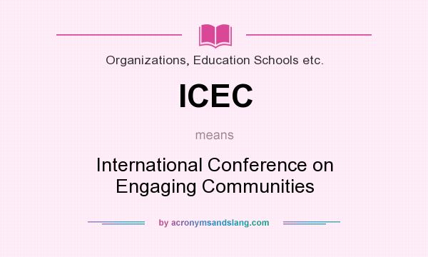 What does ICEC mean? It stands for International Conference on Engaging Communities