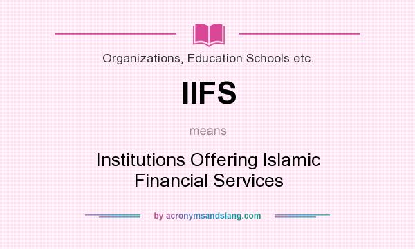 What does IIFS mean? It stands for Institutions Offering Islamic Financial Services