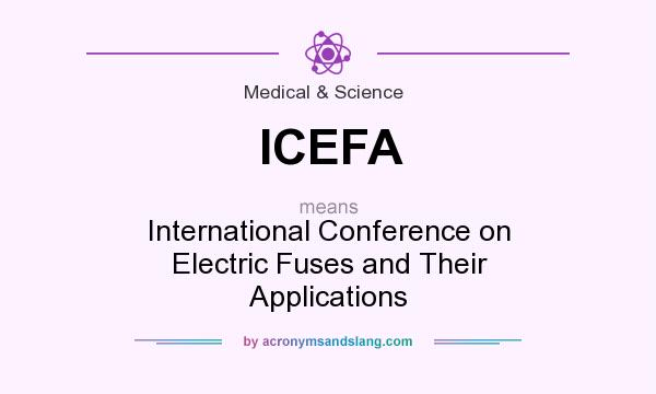 What does ICEFA mean? It stands for International Conference on Electric Fuses and Their Applications