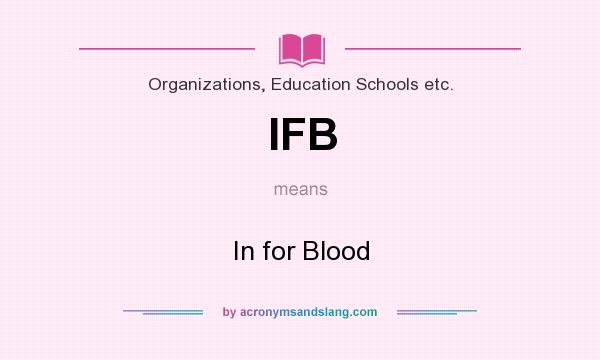 What does IFB mean? It stands for In for Blood