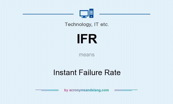 What does IFR mean? It stands for Instant Failure Rate