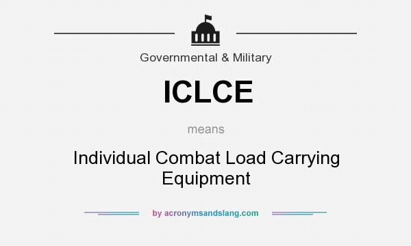What does ICLCE mean? It stands for Individual Combat Load Carrying Equipment