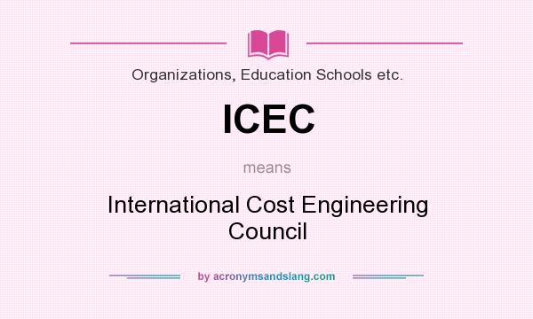 What does ICEC mean? It stands for International Cost Engineering Council