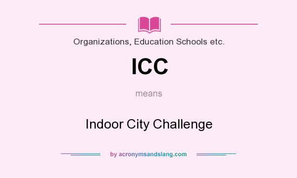 What does ICC mean? It stands for Indoor City Challenge