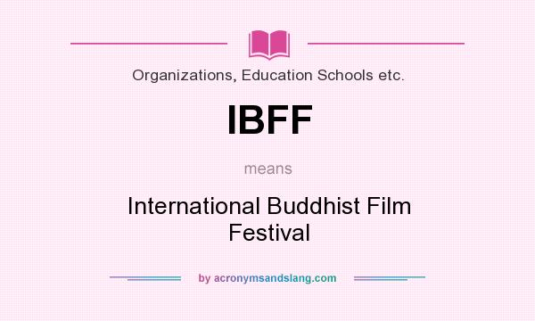 What does IBFF mean? It stands for International Buddhist Film Festival