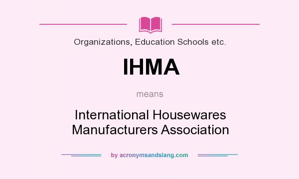 What does IHMA mean? It stands for International Housewares Manufacturers Association
