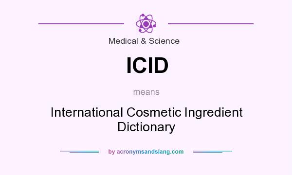 What does ICID mean? It stands for International Cosmetic Ingredient Dictionary