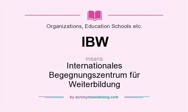 What does IBW mean? It stands for Internationales Begegnungszentrum für Weiterbildung