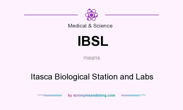 What does IBSL mean? It stands for Itasca Biological Station and Labs