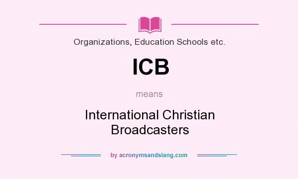 What does ICB mean? It stands for International Christian Broadcasters