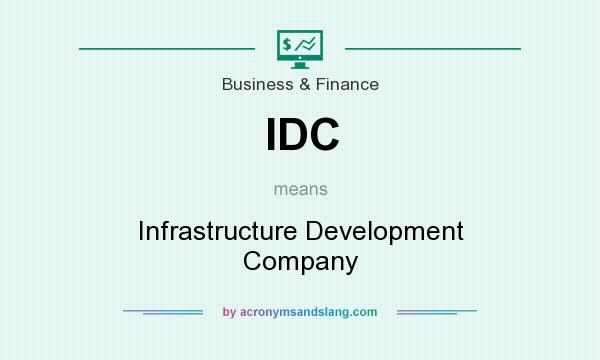 What does IDC mean? It stands for Infrastructure Development Company