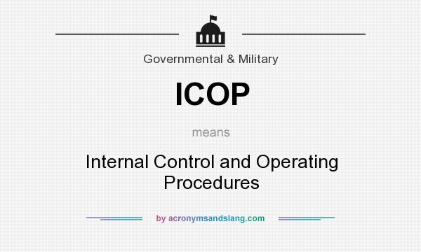 What does ICOP mean? It stands for Internal Control and Operating Procedures