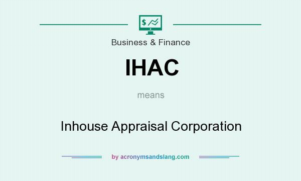 What does IHAC mean? It stands for Inhouse Appraisal Corporation
