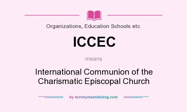 What does ICCEC mean? It stands for International Communion of the Charismatic Episcopal Church