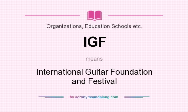 What does IGF mean? It stands for International Guitar Foundation and Festival