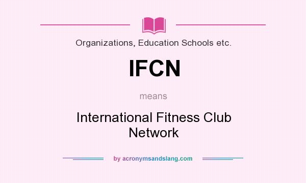 What does IFCN mean? It stands for International Fitness Club Network