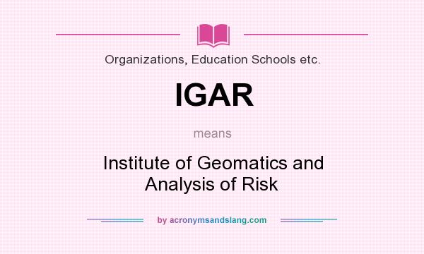 What does IGAR mean? It stands for Institute of Geomatics and Analysis of Risk