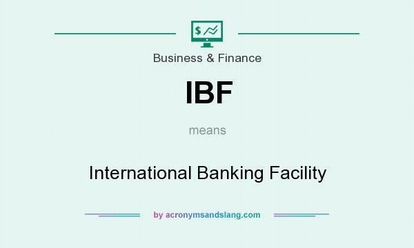 What does IBF mean? It stands for International Banking Facility