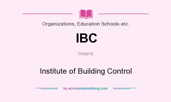 What does IBC mean? It stands for Institute of Building Control